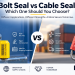 bolt seal vs cable seal